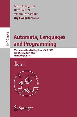 Automata, Languages and Programming: 33rd International Colloquium, ICALP 2006, Venice, Italy, July 10-14, 2006, Proceedings, Part I by Bugliesi, Michele