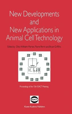 New Developments and New Applications in Animal Cell Technology: Proceedings of the 15th Esact Meeting by Merten, Otto-Wilhelm