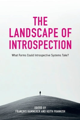 The Landscape of Introspection: What Forms Could Introspective Systems Take? by Kammerer, Fran?ois