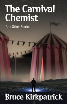 The Carnival Chemist and Other Stories by Kirkpatrick, Bruce