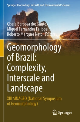 Geomorphology of Brazil: Complexity, Interscale and Landscape: XIII Sinageo (National Symposium of Geomorphology) by Barbosa Dos Santos, Gisele