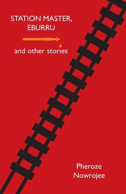 Station Master, Eburru and Other Stories by Nowrojee, Pheroze