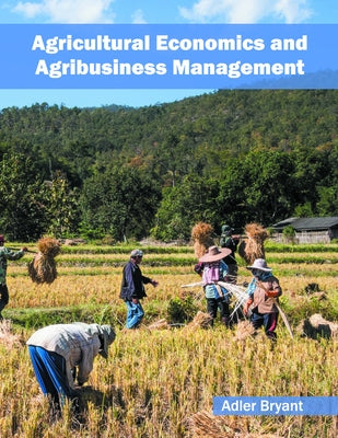 Agricultural Economics and Agribusiness Management by Bryant, Adler