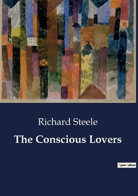 The Conscious Lovers by Steele, Richard