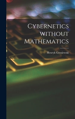 Cybernetics Without Mathematics by Greniewski, Henryk