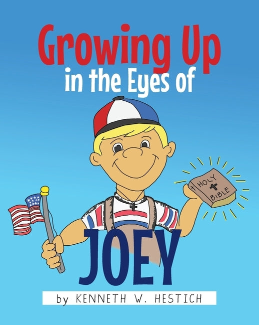 Growing Up in the Eyes of Joey by Hestich, Kenneth W.