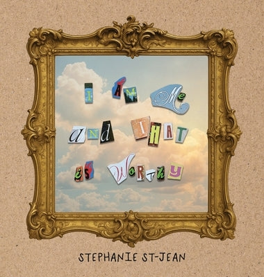 I am me, and that is worthy. by St-Jean, Stéphanie