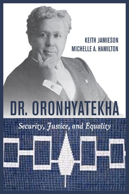 Dr. Oronhyatekha: Security, Justice, and Equality by Jamieson, Keith
