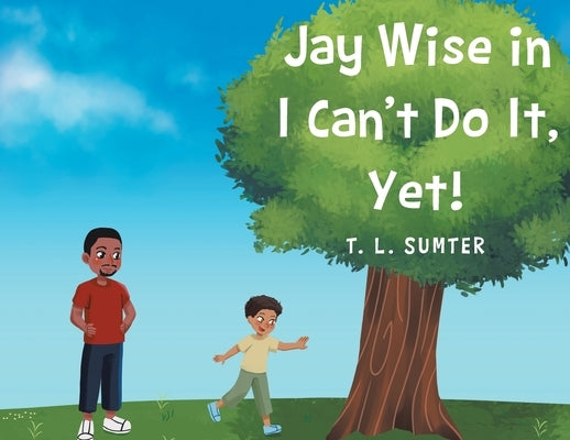 Jay Wise in I Can't Do It, Yet! by Sumter, T. L.