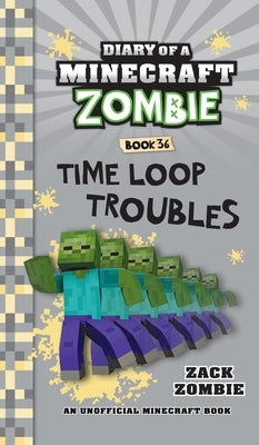 Diary of a Minecraft Zombie Book 36: Time Loop Troubles by Zombie, Zack
