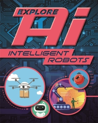 Explore Ai: Intelligent Robots by Wayland Publishers
