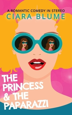 The Princess and the Paparazzi by Blume, Ciara