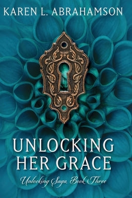 Unlocking Her Grace by Abrahamson, Karen L.