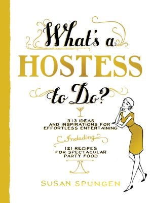 What's a Hostess to Do? by Spungen, Susan