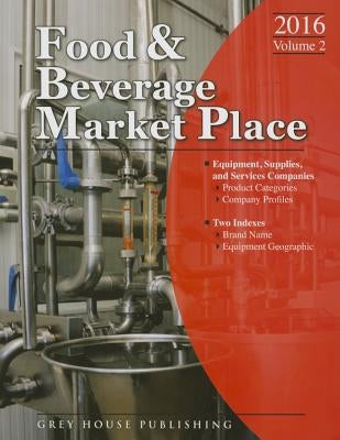 Food & Beverage Market Place: Volume 2 - Suppliers, 2016 by Mars, Laura