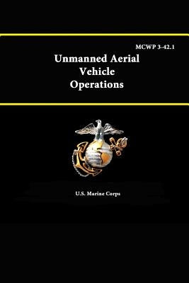 Unmanned Aerial Vehicle Operations - MCWP 3-42.1 by Corps, U. S. Marine