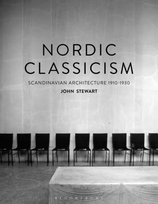 Nordic Classicism: Scandinavian Architecture 1910-1930 by Stewart, John