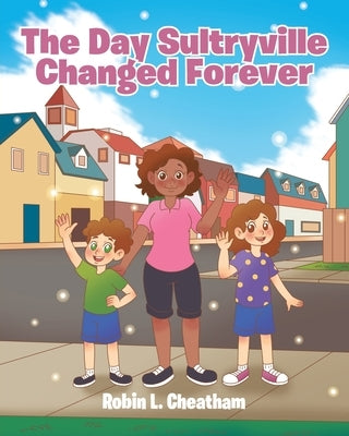 The Day Sultryville Changed Forever by Cheatham, Robin L.