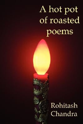 A Hot Pot of Roasted Poems by Chandra, Rohitash