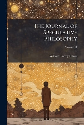 The Journal of Speculative Philosophy by Harris, William Torrey