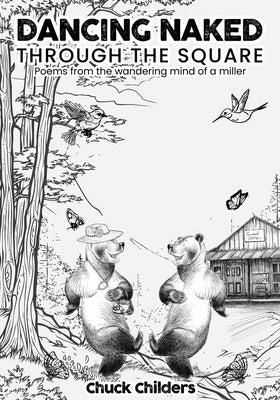 Dancing Naked Through the Square: Poems from the Wandering Mind of a Miller by Childers, Chuck