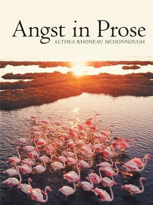 Angst in Prose by McDonnough, Althea Rhoneau