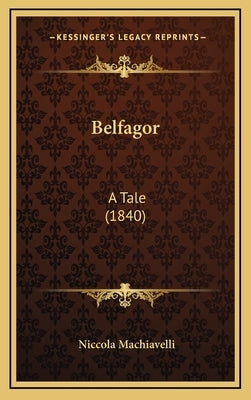 Belfagor: A Tale (1840) by Machiavelli, Niccola
