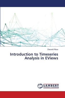 Introduction to Timeseries Analysis in EViews by Musa, Dasauki