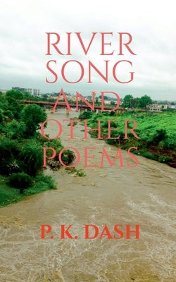 RIVER SONG And Other Poems by K, P.
