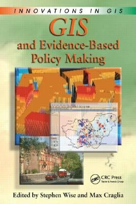 GIS and Evidence-Based Policy Making by Wise, Stephen