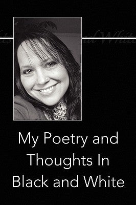 My Poetry and Thoughts in Black and White by Henderson, Karla