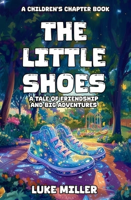 The Little Shoes: A Tale of Friendship and Big Adventures by Miller, Amanda