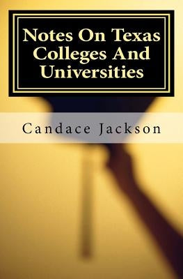 Notes On Texas Colleges And Universities by Jackson, Candace R.