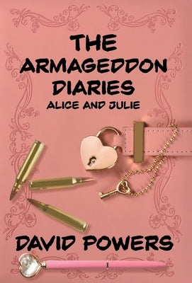 The Armageddon Diaries - Alice and Julie by Powers, David C.