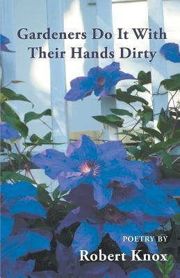 Gardeners Do It With Their Hands Dirty by Knox, Robert