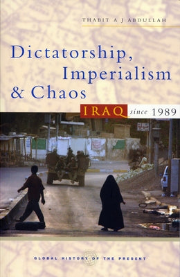 Dictatorship, Imperialism and Chaos: Iraq Since 1989 by Abdullah, Thabit a. J.