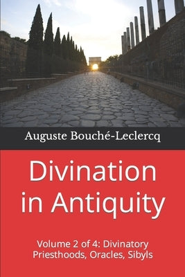 Divination in Antiquity: Volume 2 of 4: Divinatory Priesthoods, Oracles, Sibyls by Wallis, Frank H.