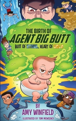 The Birth Of Agent Big Butt: Butt Of Steel, Heart Of Gold by Winfield, Amy