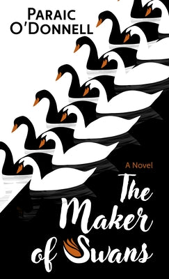 The Maker of Swans by O'Donnell, Paraic