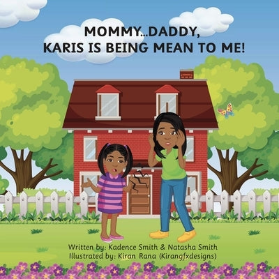Mommy...Daddy, Karis Is Being Mean to Me! by Smith, Natasha