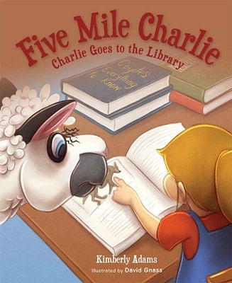 Five Mile Charlie: Charlie Goes to the Library by Adams, Kimberly