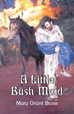 A Little Bush Maid by Bruce, Mary Grant