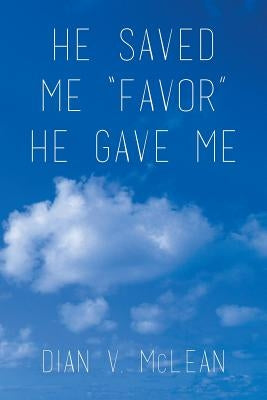 He Saved Me Favor He Gave Me by McLean, Dian V.