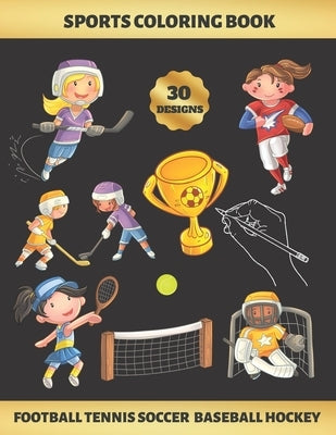 Sports Coloring Book. Football Tennis Soccer Baseball Hockey: FOR GIRLS (4-9 YEARS OF AGE) - Children's Activity Books - BONUS HANGMAN + MAZE - Creati by Colors, Inspired