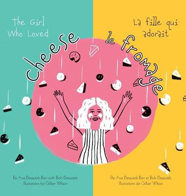 The Girl Who Loved Cheese by Desautels, Bob