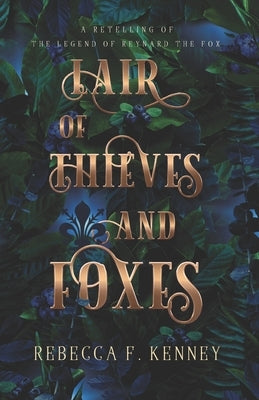Lair of Thieves and Foxes: A Reynard the Fox Retelling by Kenney, Rebecca F.