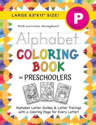 Alphabet Coloring Book for Preschoolers: (Ages 4-5) ABC Letter Guides, Letter Tracing, Coloring, Activities, and More! (Large 8.5x11 Size) by Dick, Lauren