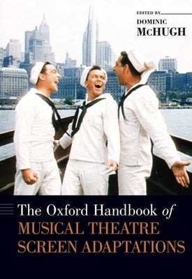 The Oxford Handbook of Musical Theatre Screen Adaptations by McHugh, Dominic