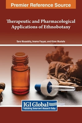 Therapeutic and Pharmacological Applications of Ethnobotany by Musaddiq, Sara