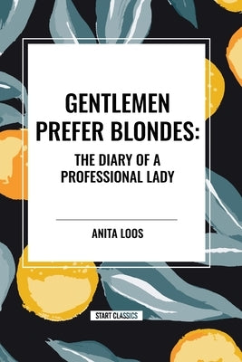 Gentlemen Prefer Blondes: The Diary of a Professional Lady by Loos, Anita